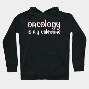 Oncology is my Valentine Hoodie